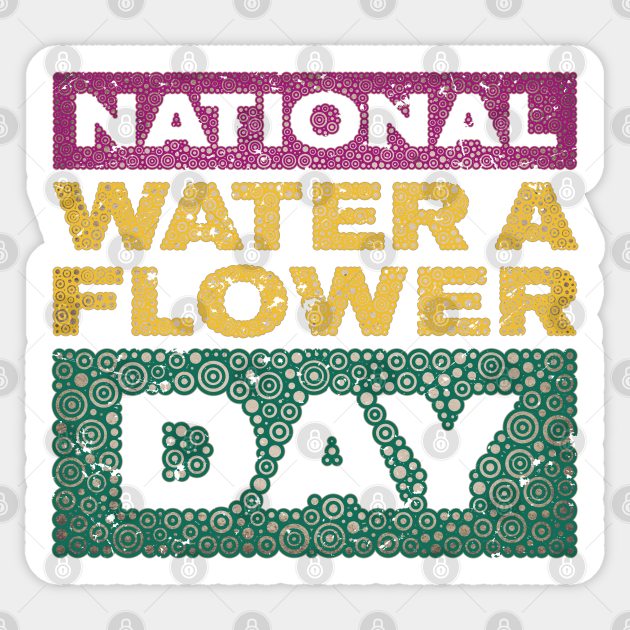 NATIONAL WATER A FLOWER DAY Holidays Sticker TeePublic